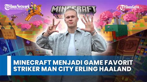 Minecraft Menjadi Game Favorit Striker Andalan Manchester City Erling