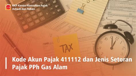 Kode Akun Pajak 411112 Dan Jenis Setoran Pajak Pph Gas Alam Kkp