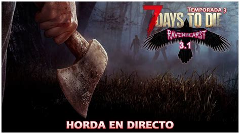 7 Days To Die Ravenhearst Mod 31 41 Horda En Directo Gameplay