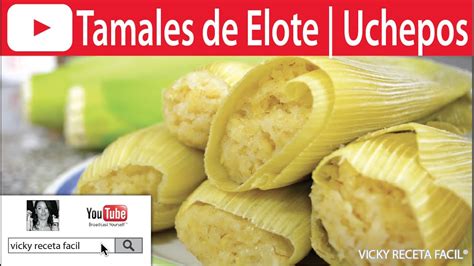 Tamales De Elote Uchepos Vicky Receta Facil Youtube