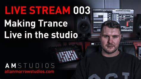 Live Stream 003 Trance Production Stream Making Trance YouTube