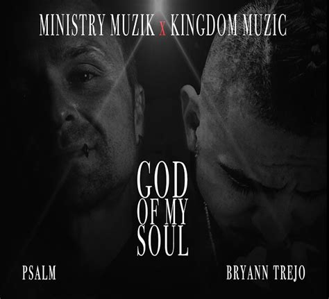 Psalm Muzik X Bryann Trejo God Of My Soul Audio