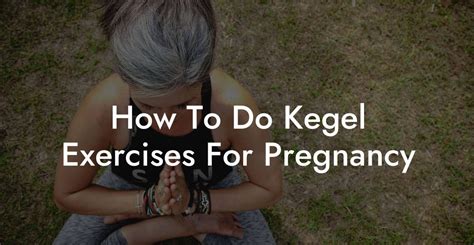 How To Do Kegel Exercises For Pregnancy Glutes Core Pelvic Floor