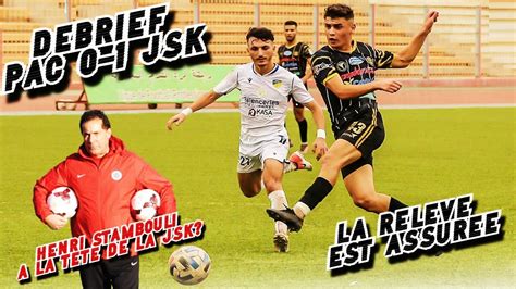 DEBRIEF PAC 0 1 JSK LA JSK ASSURE AVEC LES JEUNES TOP ET FLOP