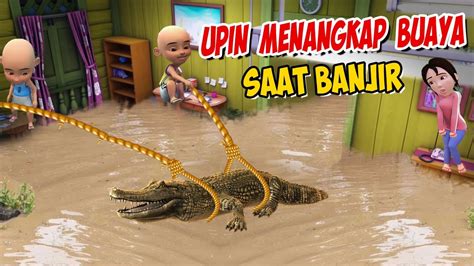 Upin Ipin Menangkap Buaya Saat Banjir Ipin Senang Gta Lucu Youtube