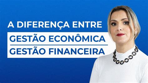 GestÃo EconÔmica X GestÃo Financeira Existe Diferença Youtube