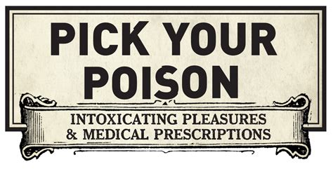 Pick Your Poison Intoxicating Pleasures And Medical Prescriptions