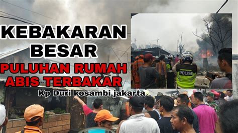 Kebakaran Besar Di Daerah Duri Kosambi Kali Deres Puluhan Rumah Ludes