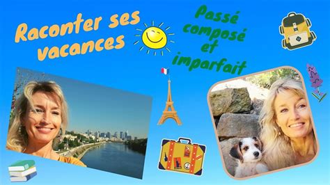 Raconter Ses Vacances Pass Compos Imparfait Youtube