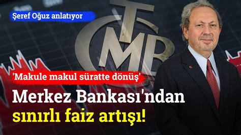 Merkez Bankası ndan Sınırlı Faiz Artışı Makule Makul Süratte Dönüş