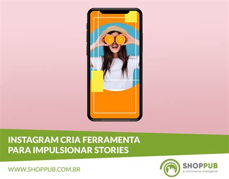 Instagram Cria Ferramenta Para Impulsionar Stories Blog Shoppub