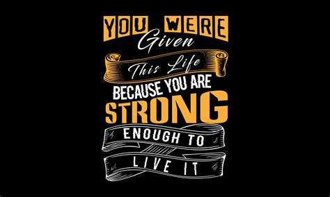 You Were Given This Life Because You Are Strong Enough To Live It