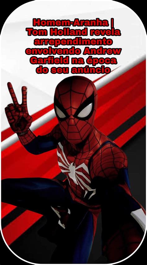 Homem Aranha Tom Holland Revela Arrependimento Envolvendo Andrew