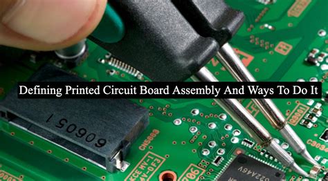 Printed Circuit Board Assembly And Ways To Do It