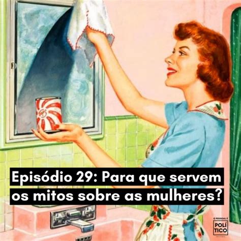 29 Para Que Servem Os Mitos Sobre As Mulheres By O Pessoal é