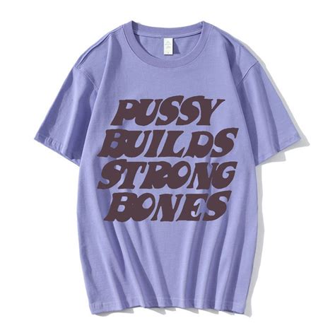 Pussy Builds Strong Bones T Shirt Streetgarm