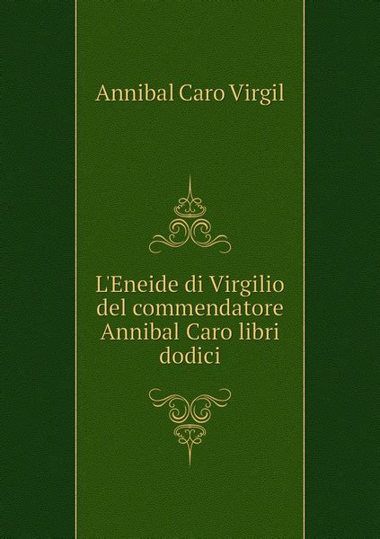 L Eneide Di Virgilio Del Commendatore Annibal Caro Libri Dodici