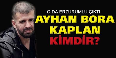 O Da Erzurumlu Kt Ayhan Bora Kaplan Kimdir