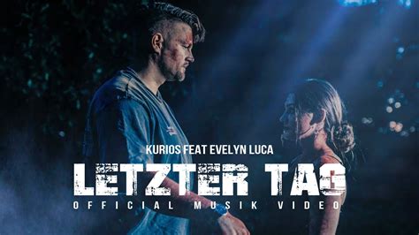 Kurios Letzter Tag Official Video Feat Evelyn Luca Prod By Isy