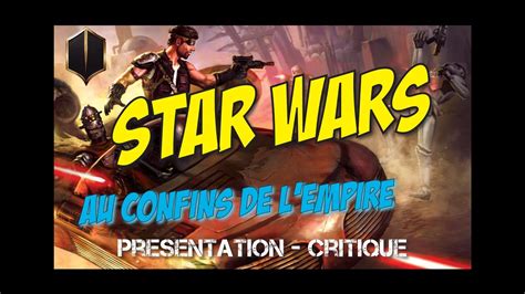 STAR WARS Aux Confins De L Empire Presentation Critique YouTube