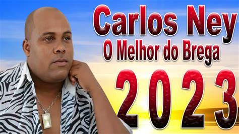 Carlos Ney O Melhor Do Brega Youtube