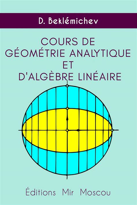 Cours De Géométrie Analytique Et D’algèbre Linéaire par Beklémichev ...