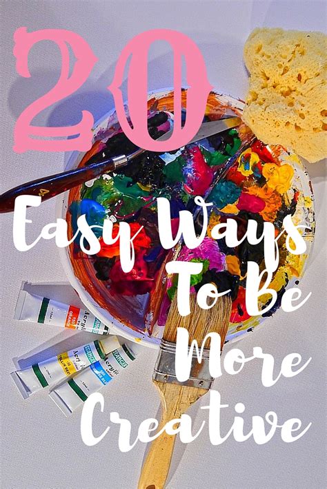 20 Easy Ways To Be More Creative Catchyfreebies