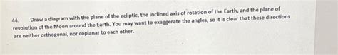 Solved 44. Draw a diagram with the plane of the ecliptic, | Chegg.com