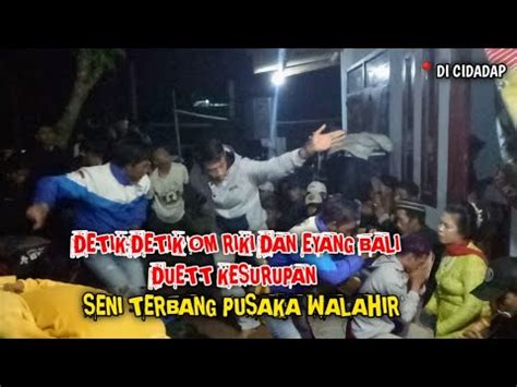 DETIK DETIK OM RIKI DAN EYANG BALI DUETT KESURUPAN SENI TERBANG