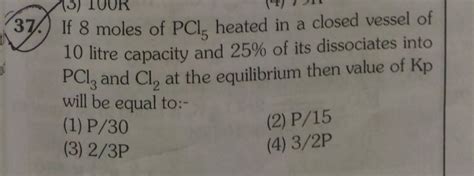 3 TOOK 37 If 8 Moles Of PCl Heated In A Closed Vessel Of 10 Litre