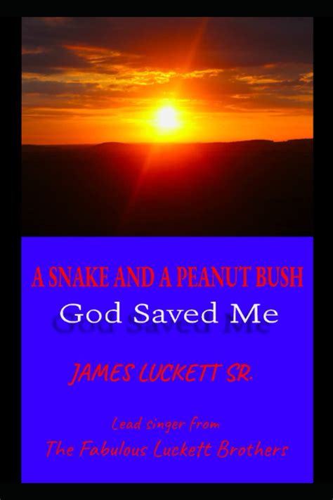 A SNAKE AND A PEANUT BUSH God Saved Me James Luckett Sr Lead Singer