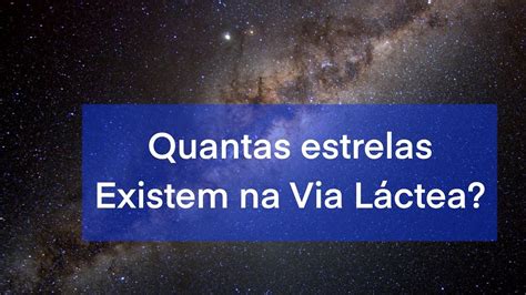 Quantas Estrelas Existem Na Via L Ctea Youtube