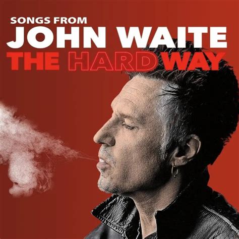 JOHN WAITE – Songs from John Waite : The Hard Way (2023) *Exclusive ...