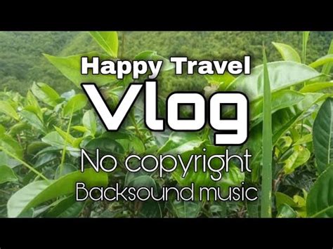 Free Backsound No Copyright Cocok Untuk Video Perjalanan Travel Vlog