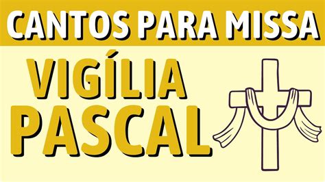 CANTOS PARA A MISSA DA VIGÍLIA PASCAL SÁBADO SANTO YouTube