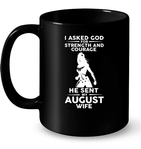 I Asked God For Strength And Courage He Sent My August Wife Wonder