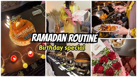 Suhoor To Iftaar Routine Birthday Special Vlog Youtube