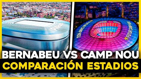 Nuevo BERNABEU VS Nuevo CAMP NOU Detalles y Comparación YouTube