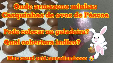 COMO ARMAZENAR AS CASQUINHA DE OVOS DE PÁSCOA QUAL COBERTURA INDICO