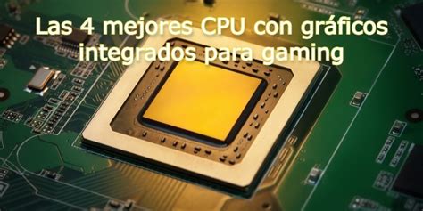 Las Mejores Cpu Con Gr Ficos Integrados Para Gaming Insider S Gadget