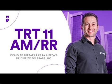 Trt Am Rr Como Se Preparar Para A Prova De Direito Do Trabalho