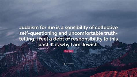 Tony Judt Quote Judaism For Me Is A Sensibility Of Collective Self