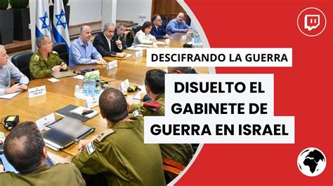 NETANYAHU DISUELVE El GABINETE De GUERRA En ISRAEL YouTube