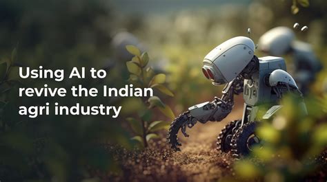 Using Ai Effectively Can Revitalize The Indian Agriculture Industry Nasscom The Official