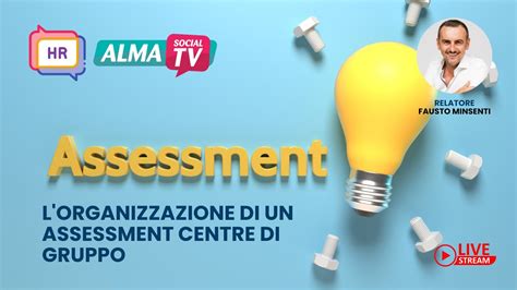 L Organizzazione Di Un Assessment Centre Di Gruppo Youtube