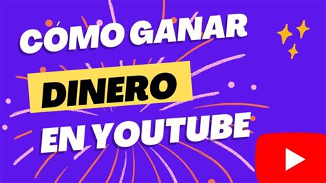 ¿cómo Ganar Dinero En Youtube Guía Completa Para Convertir Tus Vídeos