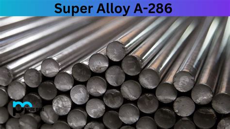 Super Alloy A-286 - Composition, Properties and Uses