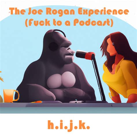 The Joe Rogan Experience Fuck To A Podcast Single By H I J K Spotify