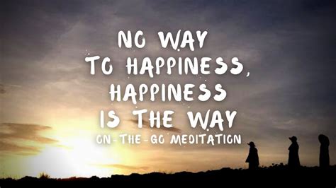 No Way To Happiness Happiness Is The Way On The Go Meditation Guided