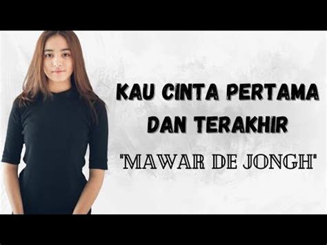 Mawar De Jongh Kau Cinta Pertama Dan Terakhir Lirik Video Lyrics